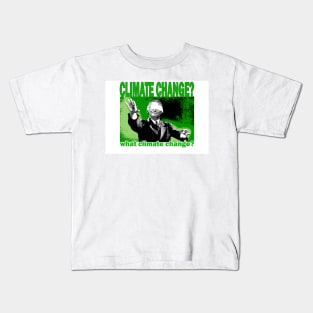 What Climate Change? Kids T-Shirt